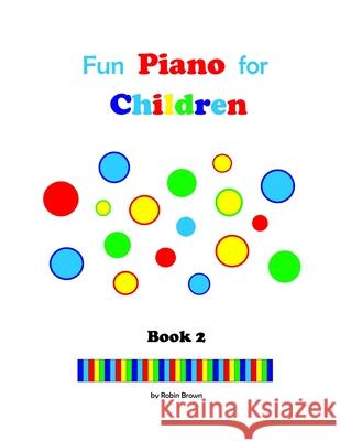 Fun Piano for Children: Book 2 Robin Brown 9781974163489 Createspace Independent Publishing Platform - książka