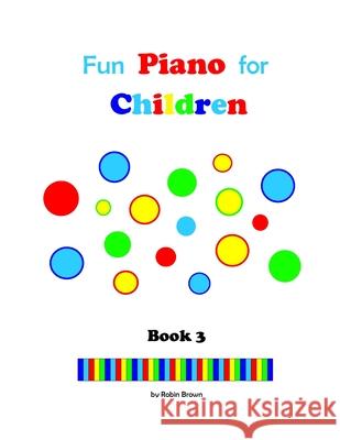 Fun Piano for Children: Book 3 Robin Brown 9781977760593 Createspace Independent Publishing Platform - książka