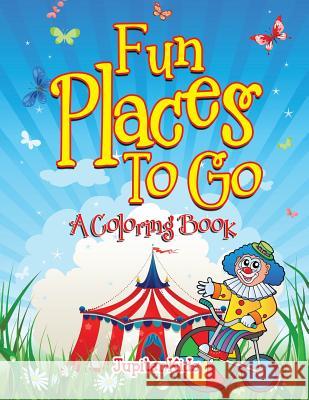 Fun Places To Go (A Coloring Book) Jupiter Kids 9781682129203 Jupiter Kids - książka