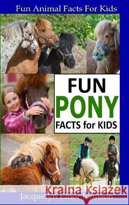Fun Pony Facts for Kids Jacquelyn Elnor Johnson   9781990291814 Crimson Hill Books - książka
