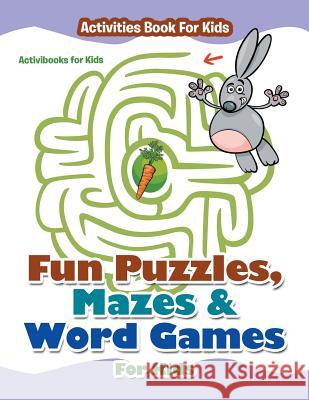 Fun Puzzles, Mazes & Word Games For Kids - Activities Book For Kids For Kids, Activibooks 9781683210474 Activibooks for Kids - książka