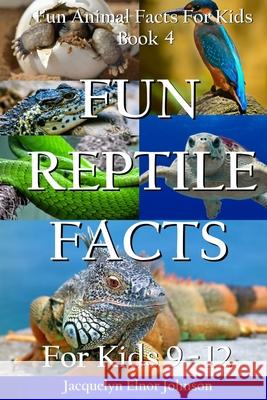 Fun Reptile Facts for Kids 9-12 Jacquelyn Elnor Johnson 9781990291388 Crimson Hill Books - książka
