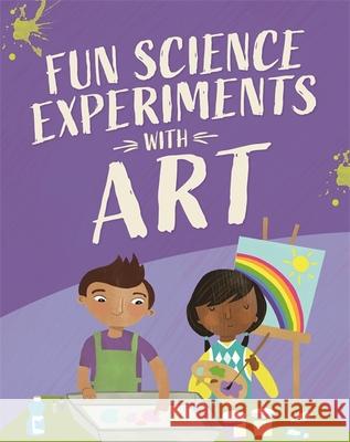 Fun Science: Experiments with Art Claudia Martin 9781526316783 Hachette Children's Group - książka