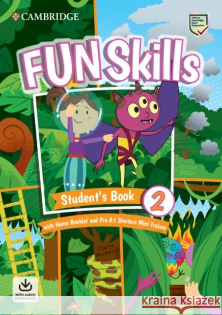Fun Skills Level 2/Starters Student's Book with Home Booklet and Mini Trainer with Downloadable Audio Watkin Montse Medwell Claire 9781108563819 Cambridge University Press - książka