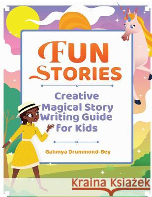 Fun Stories: Creative Magical Story Writing Guide for Kids Gahmya Drummond-Bey 9781733556910 Evolved Teacher Press - książka