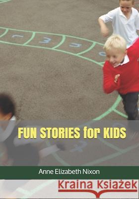 FUN STORIES for KIDS Anne Elizabeth Nixon   9798609494313 Independently Published - książka