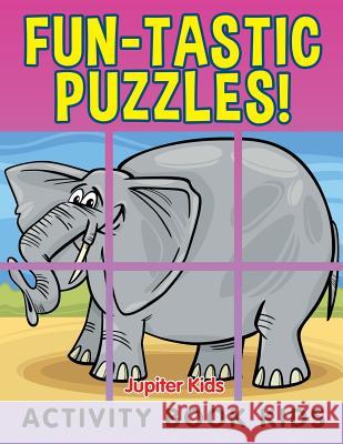 Fun-tastic Puzzles!: Activity Book Kids Jupiter Kids 9781682604007 Jupiter Kids - książka