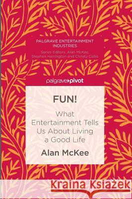 Fun!: What Entertainment Tells Us about Living a Good Life McKee, Alan 9781137491787 Palgrave Pivot - książka