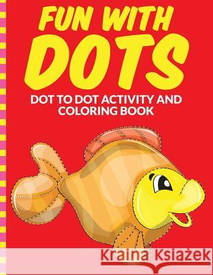 Fun with Dots - Dot-to-Dot-Activity and Coloring Book Smith, Samantha 9781515254829 Createspace - książka