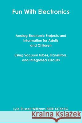 Fun With Electronics Williams, Lyle Russell 9781365100703 Lulu.com - książka