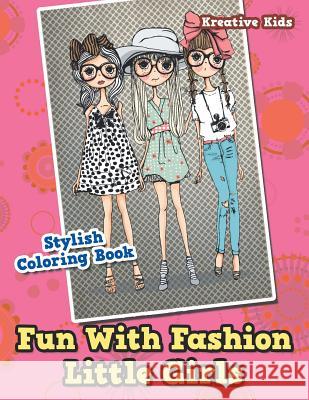 Fun With Fashion Little Girls Stylish Coloring Book Kreative Kids 9781683774808 Kreative Kids - książka