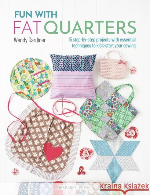 Fun with Fat Quarters: 15 Step-by-Step Projects with Essential Techniques to Kick-Start Your Sewing Wendy Gardiner 9781800920545 Search Press Ltd - książka