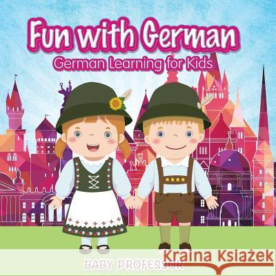 Fun with German! German Learning for Kids Baby Professor   9781683680505 Baby Professor - książka