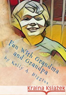 Fun With Grandma and Grandpa Higgins, Kelly a. 9781539030232 Createspace Independent Publishing Platform - książka