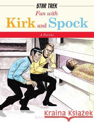 Fun with Kirk and Spock: Watch Kirk and Spock Go Boldly Where No Parody Has Gone Before! Pearlman, Robb 9781604334760 Cider Mill Press - książka