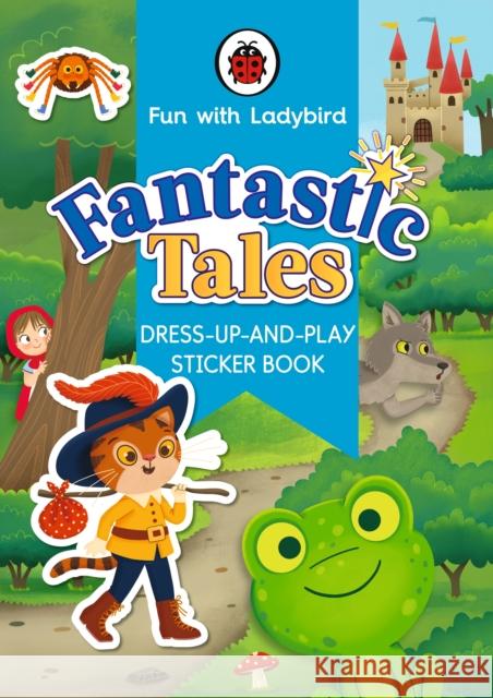 Fun With Ladybird: Dress-Up-And-Play Sticker Book: Fantastic Tales Ladybird 9780241535141 Penguin Random House Children's UK - książka