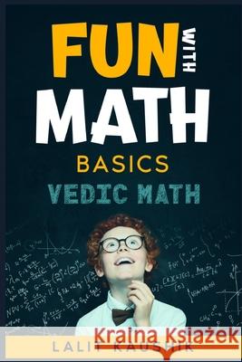 Fun With Math: Basics of Vedic Math Kaushik, Lalit 9798753800077 Independently Published - książka