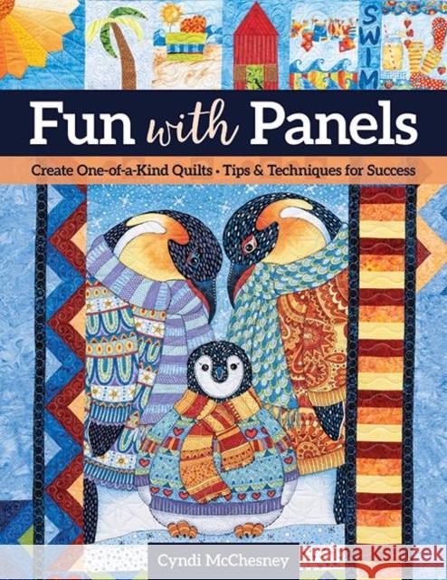 Fun with Panels: Create One-of-a-Kind Quilts‚ Tips & Techniques for Success Cyndi McChesney 9781644032930 C & T Publishing - książka