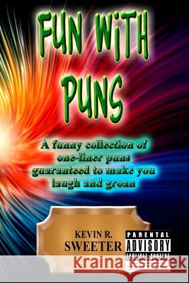 Fun with: Puns Kevin R. Sweeter 9781981445899 Createspace Independent Publishing Platform - książka