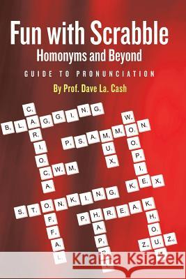 Fun With Scrabble Homonyms and Beyond: Guide to Pronunciation Prof Dave La Cash 9781483441344 Lulu Publishing Services - książka