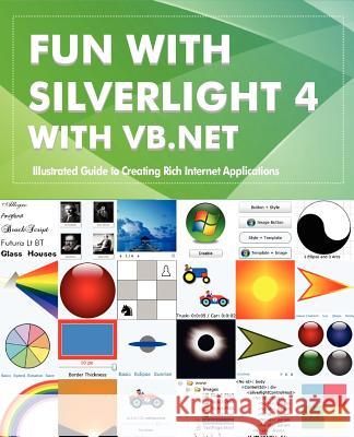 Fun with Silverlight 4 with VB.NET: Illustrated Guide to Creating Rich Internet Applications Rajesh Lal 9781477455050 Createspace - książka