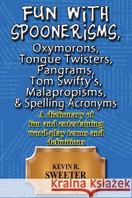 Fun with: Spoonerisms, Oxymorons, Tongue Twisters, Pangrams, Tom Swifty?s, Malap Kevin R. Sweeter 9781981427086 Createspace Independent Publishing Platform - książka