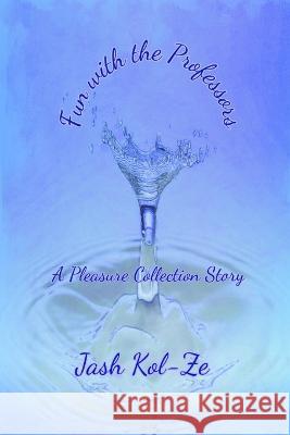 Fun with the Professors: A Pleasure Collection Story Jash Kol-Ze 9798843971908 Independently Published - książka