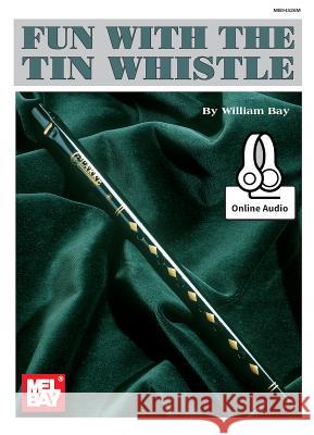 Fun With The Tin Whistle William Bay 9780786689804 Mel Bay Publications,U.S. - książka