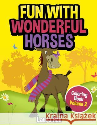 Fun With Wonderful Horses Coloring Book Volume 2 Laura Han 9781512332261 Createspace Independent Publishing Platform - książka
