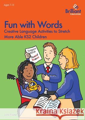 Fun with Words - Creative Language Activities to Stretch More Able KS2 Children Foster, John 9781783171798 Brilliant Publications - książka