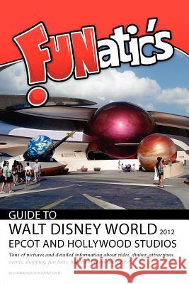 FUNatics Guide to Walt Disney World 2012: Epcot and Hollywood Studios Rasmussen, Ron 9780984802906 Global Software Solutions - książka