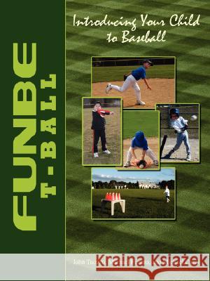Funbe T-Ball: Introducing Your Child to Baseball Tuozzo, John 9781434314819 Authorhouse - książka