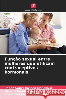 Função sexual entre mulheres que utilizam contraceptivos hormonais Sabry Hassen Mohamed, Rabab, Ebrahim Ghonemy, Gehan, Mokhtar Abo Khatwa, Abeer 9786208923273 Edições Nosso Conhecimento - książka