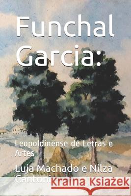 Funchal Garcia: : Leopoldinense de Letras e Artes Luja Machado Nilza Cantoni 9781081139919 Independently Published - książka