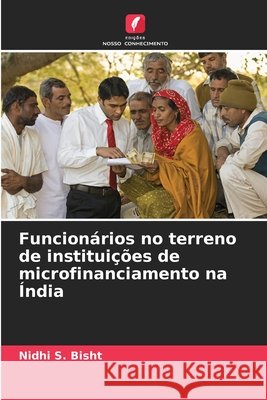 Funcion?rios no terreno de institui??es de microfinanciamento na ?ndia Nidhi S. Bisht 9786207773435 Edicoes Nosso Conhecimento - książka