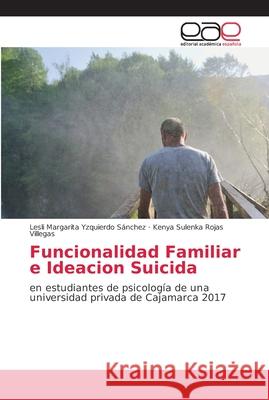 Funcionalidad Familiar e Ideacion Suicida Yzquierdo Sánchez, Lesli Margarita 9786202132404 Editorial Académica Española - książka