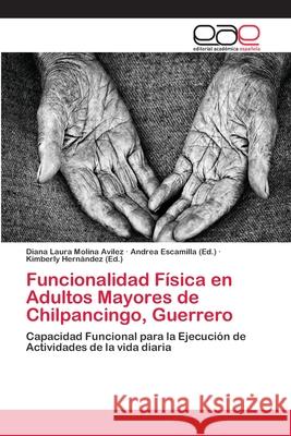 Funcionalidad Física en Adultos Mayores de Chilpancingo, Guerrero Molina Avilez, Diana Laura 9786202149914 Editorial Académica Española - książka