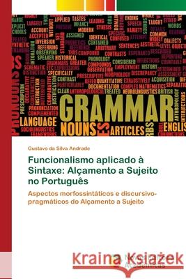 Funcionalismo aplicado à Sintaxe: Alçamento a Sujeito no Português Da Silva Andrade, Gustavo 9786202194228 Novas Edicioes Academicas - książka