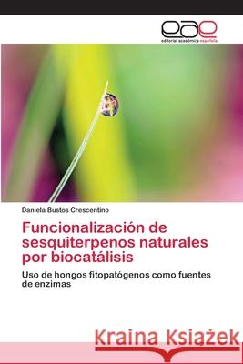 Funcionalización de sesquiterpenos naturales por biocatálisis Bustos Crescentino, Daniela 9783659077364 Editorial Academica Espanola - książka