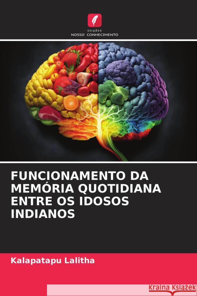 FUNCIONAMENTO DA MEMÓRIA QUOTIDIANA ENTRE OS IDOSOS INDIANOS Lalitha, Kalapatapu 9786206880240 Edições Nosso Conhecimento - książka