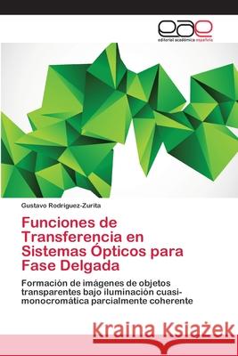 Funciones de Transferencia en Sistemas Ópticos para Fase Delgada Rodriguez-Zurita, Gustavo 9783659083594 Editorial Academica Espanola - książka