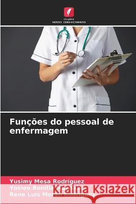 Funcoes do pessoal de enfermagem Yusimy Mesa Rodriguez Yosiee Bonilla Machado Rene Luis Moran Rodriguez 9786206256052 Edicoes Nosso Conhecimento - książka