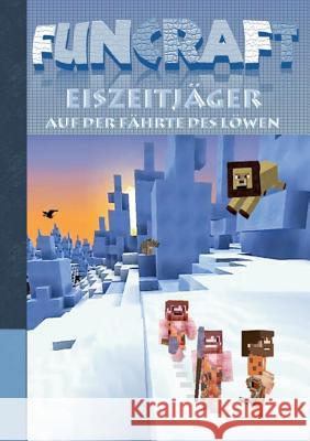 Funcraft - Eiszeitjäger: Auf der Fährte des Löwen (Ein Minecraft inspirierter Roman) Taane, Theo Von 9783743196865 Books on Demand - książka