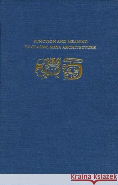 Function and Meaning in Classic Maya Architecture Stephen D. Houston 9780884022541 Dumbarton Oaks Research Library & Collection - książka