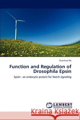 Function and Regulation of Drosophila Epsin Xuanhua Xie 9783659128868 LAP Lambert Academic Publishing - książka