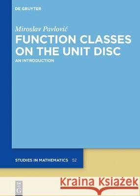 Function Classes on the Unit Disc: An Introduction Miroslav Pavlović 9783110628449 De Gruyter - książka