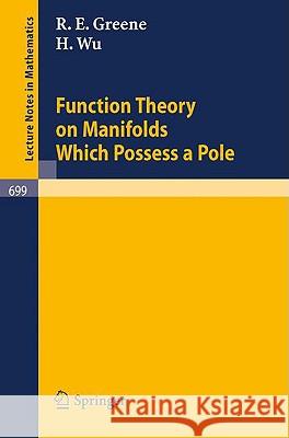 Function Theory on Manifolds Which Possess a Pole R. E. Greene H. Wu 9783540091080 Springer - książka