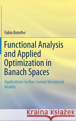 Functional Analysis and Applied Optimization in Banach Spaces: Applications to Non-Convex Variational Models Botelho, Fabio 9783319060736 Springer - książka