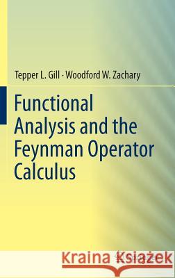 Functional Analysis and the Feynman Operator Calculus Tepper Gill Zachary Woodford 9783319275932 Springer - książka