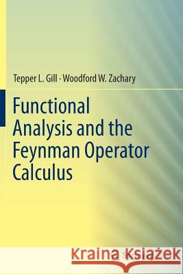 Functional Analysis and the Feynman Operator Calculus Tepper Gill Woodford Zachary 9783319801803 Springer - książka